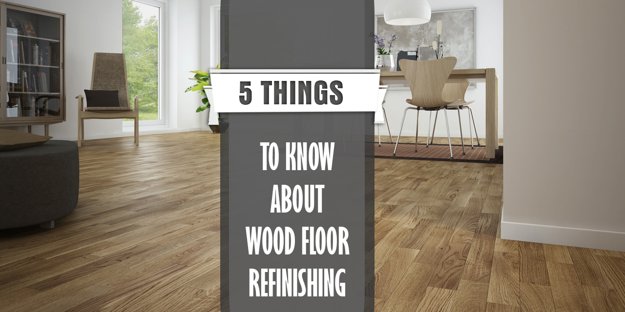 5 Things To Know For Wood Floor Refinishing